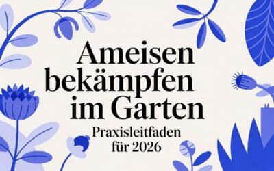 Ameisen bekämpfen Garten: Praxisleitfaden für 2026
