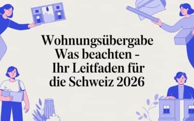 Wohnungsübergabe was beachten – Ihr Leitfaden für die Schweiz 2026