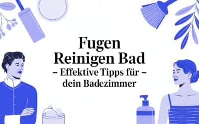 Fugen reinigen Bad – Effektive Tipps für dein Badezimmer
