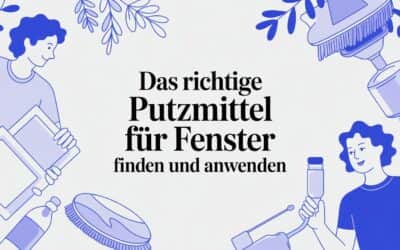 Das richtige Putzmittel für Fenster finden und anwenden