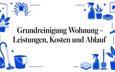 Grundreinigung Wohnung – Umfang, Preise und Vorgehen