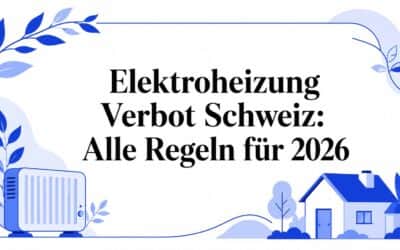 Elektroheizung Verbot Schweiz: Die Vorschriften für 2026