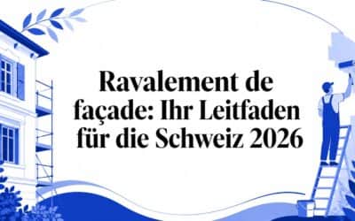 Ravalement de façade: Ihr Leitfaden für die Schweiz 2026