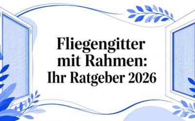 Fliegengitter mit Rahmen: Ihr Ratgeber 2026