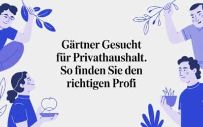 Gärtner gesucht für Privathaushalt: So finden Sie den richtigen Profi