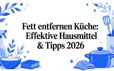Fett in der Küche lösen: Hausmittel & Tipps 2026