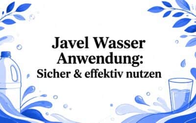 Javel Wasser richtig einsetzen: sicher & wirksam