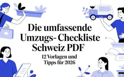 Die umfassende Umzug Checkliste Schweiz PDF – 12 Vorlagen und Tipps für 2026