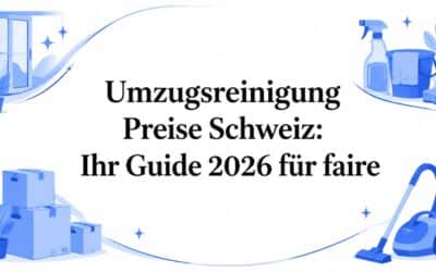 Umzugsreinigung Preise Schweiz: Ihr Ratgeber 2026 für faire