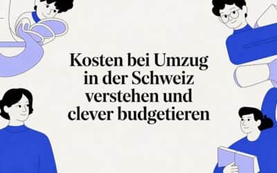 Kosten bei Umzug in der Schweiz verstehen und clever budgetieren