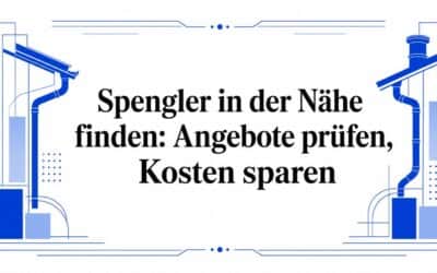 Spengler in der Nähe finden: Angebote prüfen, Kosten sparen