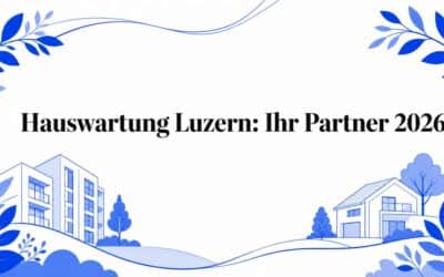 Hauswartung Luzern: Ihr Partner 2026