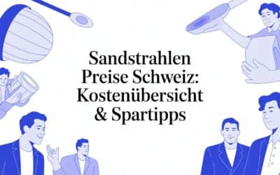 Sandstrahlen Preise Schweiz: Kostenübersicht & Spartipps
