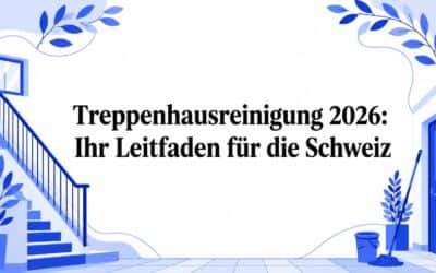 Treppenhausreinigung 2026: Ihr Ratgeber für die Schweiz