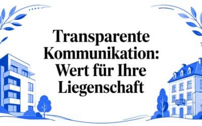 Transparente Kommunikation: Wert für Ihre Liegenschaft