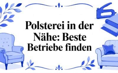 Polsterei in der Nähe: Beste Betriebe finden