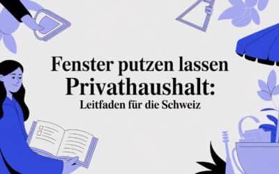 Fenster putzen lassen Privathaushalt: Leitfaden für die Schweiz