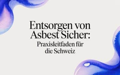 Entsorgen von asbest sicher: Praxisleitfaden für die Schweiz