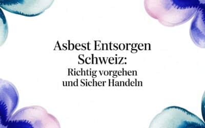 Asbest entsorgen Schweiz: Ihr Ratgeber für fachgerechtes und sicheres Vorgehen