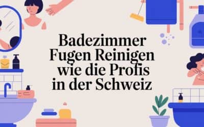Badezimmer Fugen reinigen wie die Profis in der Schweiz