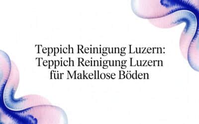 Teppich Reinigung Luzern: Ihr Experte für makellose Böden