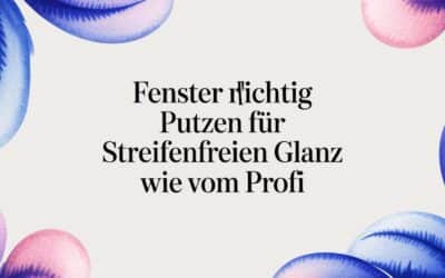 Fenster richtig putzen für streifenfreien Glanz wie vom Profi