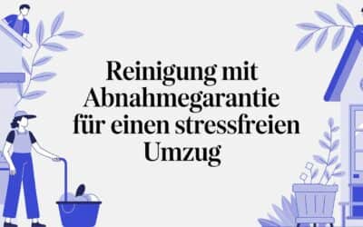 Reinigung mit Abnahmegarantie für einen stressfreien Umzug