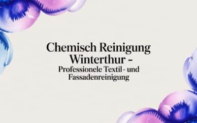 Chemisch Reinigung Winterthur – Professionelle Textil- und Fassadenreinigung