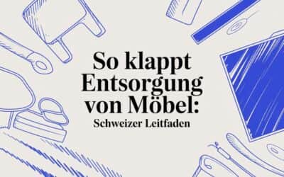 So klappt Entsorgung von Möbel: Schweizer Leitfaden