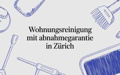 Wohnungsreinigung mit Abnahmegarantie in Zürich