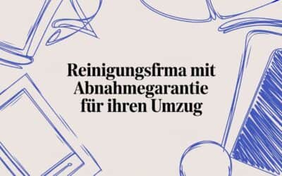 Reinigungsfirma mit Abnahmegarantie für Ihren Umzug