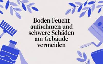 Boden feucht aufnehmen und schwere Schäden am Gebäude vermeiden