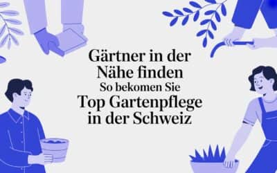 Gärtner in der Nähe finden: So bekommen Sie Top-Gartenpflege in der Schweiz