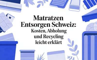 Matratzen entsorgen schweiz: Kosten, Abholung und Recycling leicht erklärt
