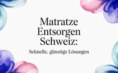 Matratze entsorgen Schweiz: Schnelle, günstige Lösungen