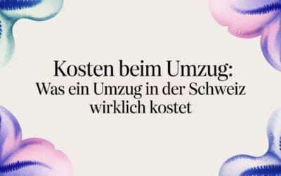 Kosten beim Umzug: Was ein Umzug in der Schweiz wirklich kostet