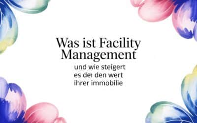 Was ist Facility Management und wie steigert es den Wert Ihrer Immobilie