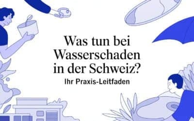 Was tun bei Wasserschaden in der Schweiz? Ihr Praxis-Leitfaden